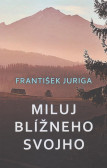 Miluj blížneho svojho Miluj blížneho svojho
