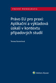 Právo EU pro praxi: Aplikační a výkladová úskalí v kontextu případových studií Právo EU pro praxi: Aplikační a výkladová úskalí v kontextu případových studií