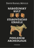 Náboženský kult starověkého Izraele pohledem archeologie Náboženský kult starověkého Izraele pohledem archeologie
