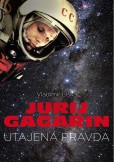 Jurij Gagarin: utajená pravda Jurij Gagarin: utajená pravda