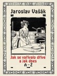 Jak se vařívalo dříve a jak dnes A-Ž Jak se vařívalo dříve a jak dnes A-Ž