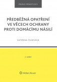 Předběžná opatření ve věcech ochrany proti domácímu násilí - 2. vydání Předběžná opatření ve věcech ochrany proti domácímu násilí - 2. vydání
