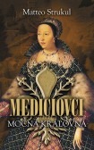 Mediciovci - Mocná kráľovná Mediciovci - Mocná kráľovná