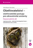 Ošetřovatelství - ošetřovatelské postupy pro zdravotnické asistenty Ošetřovatelství - ošetřovatelské postupy pro zdravotnické asistenty