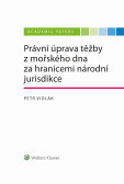 Právní úprava těžby z mořského dna za hranicemi národní jurisdikce Právní úprava těžby z mořského dna za hranicemi národní jurisdikce