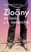 Zločiny za časů C. K. monarchie Zločiny za časů C. K. monarchie