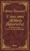 V tieni smrti Alžbety Bátoriovej V tieni smrti Alžbety Bátoriovej