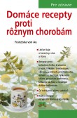 Domáce recepty proti rôznym chorobám, 4. vyd. Domáce recepty proti rôznym chorobám, 4. vyd.