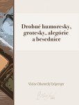 Drobné humoresky, grotesky, alegórie a besednice Drobné humoresky, grotesky, alegórie a besednice