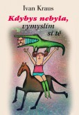 Kdybys nebyla, vymyslím si tě Kdybys nebyla, vymyslím si tě