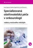 Specializovaná ošetřovatelská péče v onkourologii Specializovaná ošetřovatelská péče v onkourologii