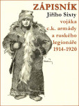Zápisník Jiřího Sixty vojáka c.k. armády a ruského legionáře 1914–1920