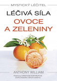 Mystický léčitel: Léčivá síla ovoce a zeleniny Mystický léčitel: Léčivá síla ovoce a zeleniny