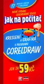 Jak na počítač Kreslení a grafika v programu CorelDraw Jak na počítač Kreslení a grafika v programu CorelDraw