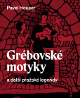 Grébovské motyky a další pražské legendy Grébovské motyky a další pražské legendy