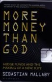 More Money Than God: Hedge Funds and the Making of the New Elite More Money Than God: Hedge Funds and the Making of the New Elite