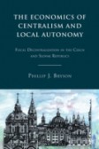 The Economics of Centralism and Local Autonomy : Fiscal Decentralization in the Czech and Slovak Republics The Economics of Centralism and Local Autonomy : Fiscal Decentralization in the Czech and Slovak Republics