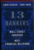 13 Bankers: The Wall Street Takeover and the Next Financial Meltdown