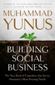 Building Social Business : The New Kind of Capitalism That Serves Humanity`s Most Pressing Needs Building Social Business : The New Kind of Capitalism That Serves Humanity`s Most Pressing Needs