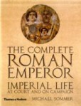 The Complete Roman Emperor : Imperial Life at Court and on Campaign The Complete Roman Emperor : Imperial Life at Court and on Campaign