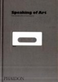 Speaking of Art : Four Decades of Art in Conversation Speaking of Art : Four Decades of Art in Conversation