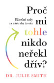 Proč mi tohle nikdo neřekl dřív? Proč mi tohle nikdo neřekl dřív?