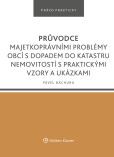 Průvodce majetkoprávními problémy obcí s dopadem do katastru nemovitostí s praktickými vzory a ukázkami Průvodce majetkoprávními problémy obcí s dopadem do katastru nemovitostí s praktickými vzory a ukázkami