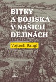 Bitky a bojiská v našich dejinách Bitky a bojiská v našich dejinách