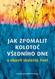 Jak zpomalit kolotoč všedního dne Jak zpomalit kolotoč všedního dne