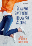 Žena pro život není holka pro všechno Žena pro život není holka pro všechno