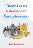 Dlouhá cesta k dočasnému Československu Dlouhá cesta k dočasnému Československu