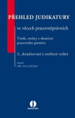 Přehled judikatury ve věcech pracovněprávních - Vznik, změny a skončení pracovního poměru, 3. vyd. Přehled judikatury ve věcech pracovněprávních - Vznik, změny a skončení pracovního poměru, 3. vyd.