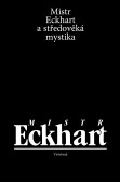 Mistr Eckhart a středověká mystika Mistr Eckhart a středověká mystika