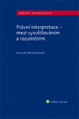 Právní interpretace - mezi vysvětlováním a rozuměním
