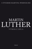 Martin Luther - Výbor z díla Martin Luther - Výbor z díla