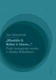 Hledáš-li Boha v lásce... Čtyři teologické studie o Josefu Šafaříkovi Hledáš-li Boha v lásce... Čtyři teologické studie o Josefu Šafaříkovi