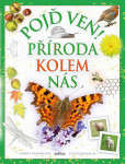 Pojď ven! Příroda kolem nás Pojď ven! Příroda kolem nás