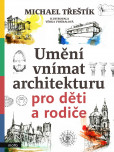 Umění vnímat architekturu pro děti a rodiče Umění vnímat architekturu pro děti a rodiče