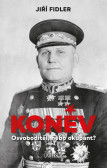 Koněv: Osvoboditel, nebo okupant? Koněv: Osvoboditel, nebo okupant?
