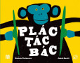 Plác! Tác! Bác! Plác! Tác! Bác!