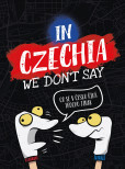 In Czechia We Don't Say In Czechia We Don't Say