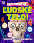 Neuveriteľný svet - Ľudské telo Neuveriteľný svet - Ľudské telo