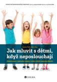 Jak mluvit s dětmi, když neposlouchají Jak mluvit s dětmi, když neposlouchají