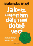 Jak na to, aby se nám děly samé dobré věci Jak na to, aby se nám děly samé dobré věci
