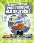 Neuveriteľný svet - Podivuhodné, ale skutočné! Neuveriteľný svet - Podivuhodné, ale skutočné!