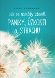 Jak se navždy zbavit paniky, úzkosti a strachu Jak se navždy zbavit paniky, úzkosti a strachu