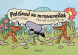 Polámal se mraveneček (dárkové leporelo) Polámal se mraveneček (dárkové leporelo)