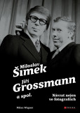 Šimek, Grossmann a spol.: návrat nejen ve fotografiích Šimek, Grossmann a spol.: návrat nejen ve fotografiích