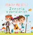 Písničky pro děti 2. Zvesela o povoláních Písničky pro děti 2. Zvesela o povoláních