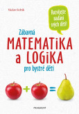 Zábavná matematika a logika pro bystré děti Zábavná matematika a logika pro bystré děti